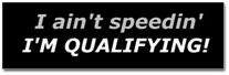 Qualifying - Not Speeding Sticker (Bumper)